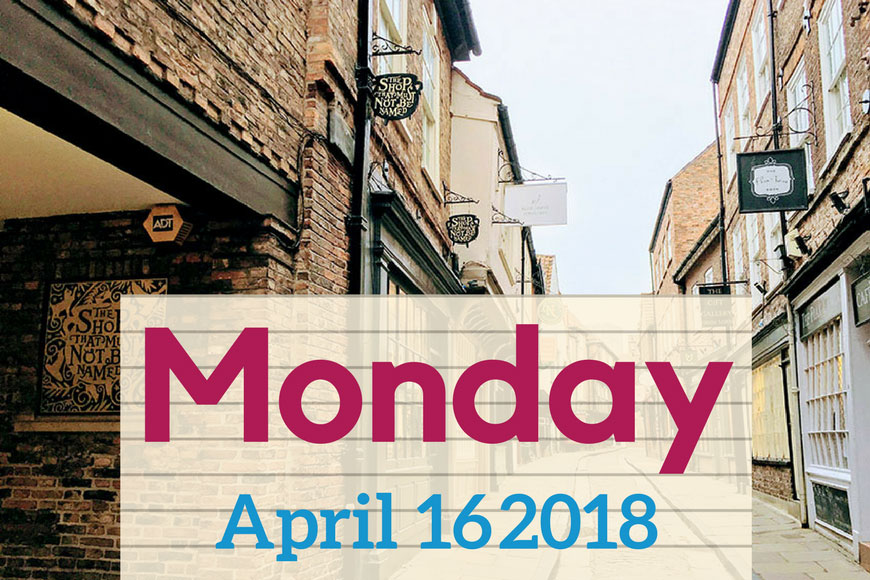 Today in York – Monday, April 16 2018