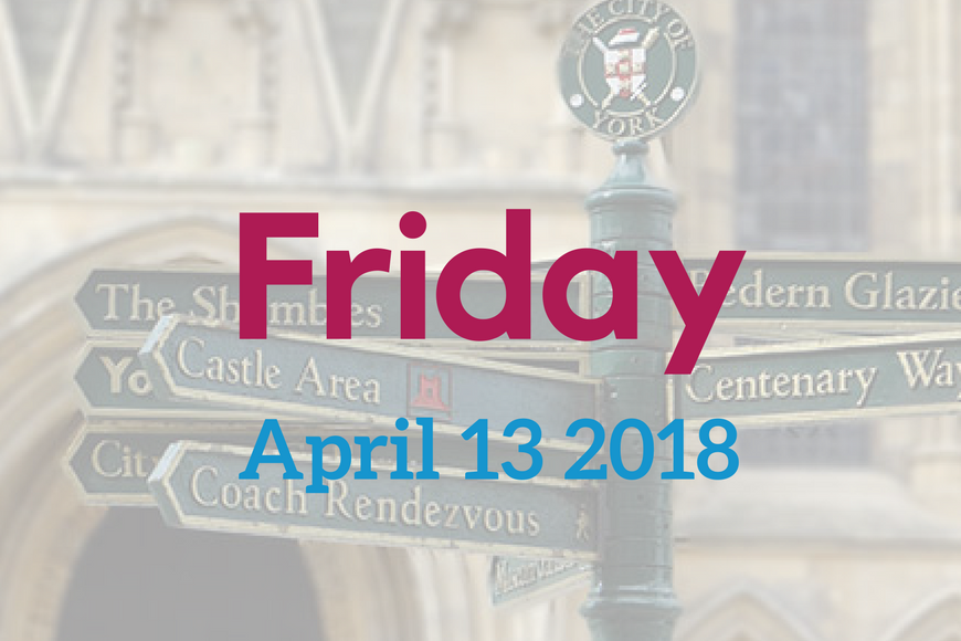 Today in York – Friday, April 13 2018