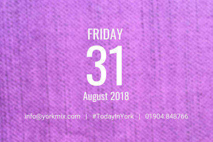 Today in York – Friday August 31 2018