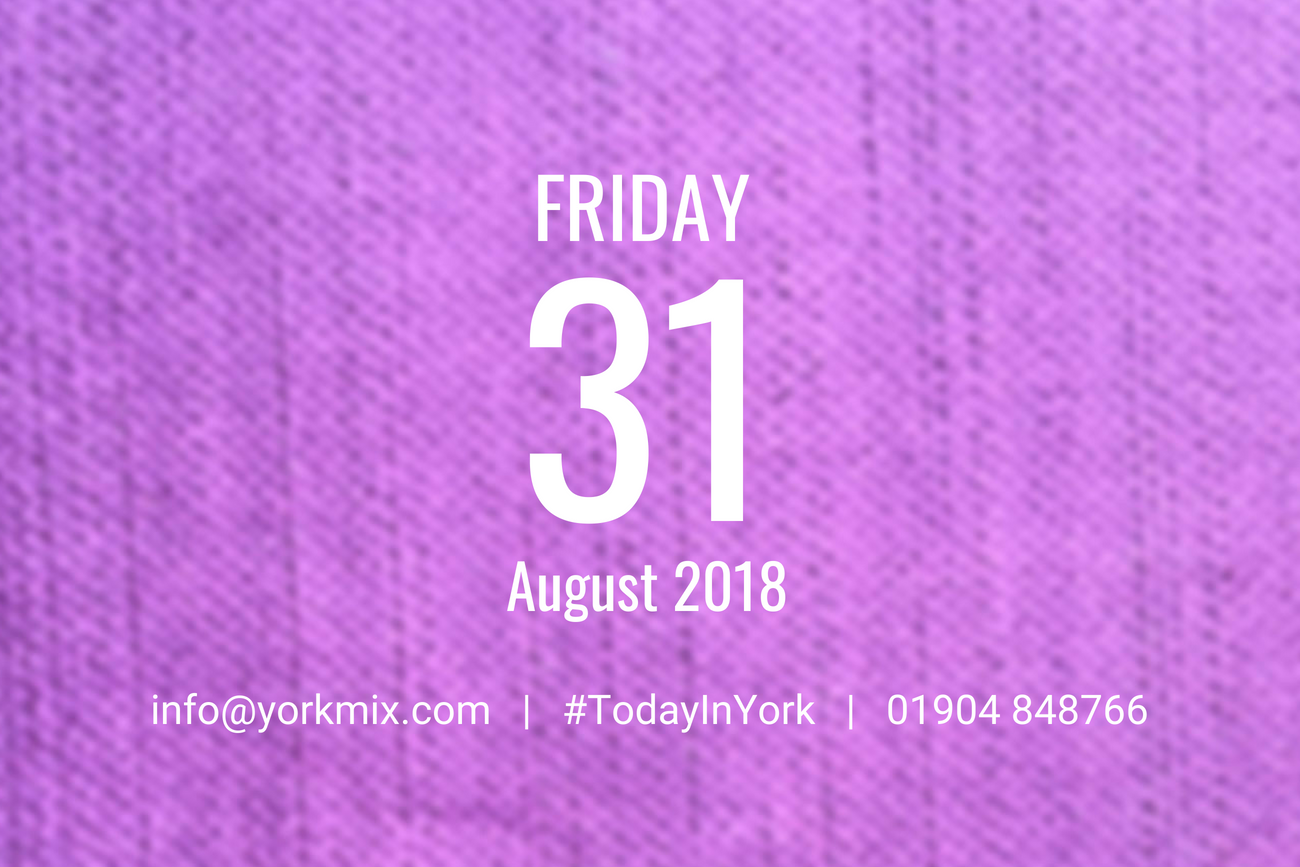 Today in York – Friday August 31 2018