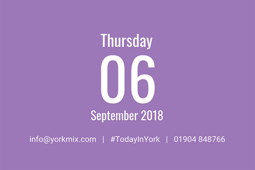 Today in York – September 6 2018