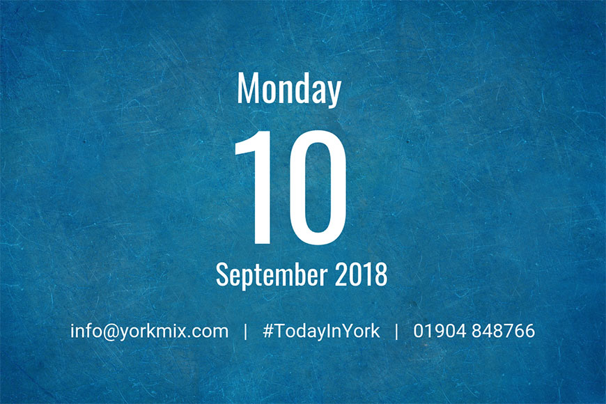 Today in York – September 10 2018