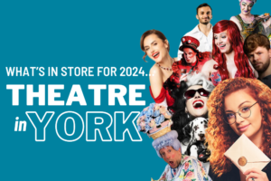 What’s in store for 2024: Fabulous theatre coming to York