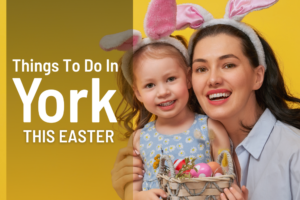 Things to do in York this Easter 2024