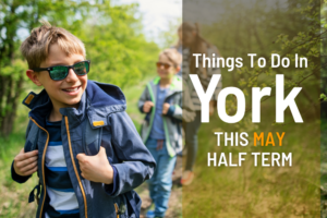Things to do in York this May half term 2024